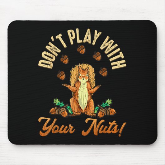 Tapis De Souris Don't Play With Your Nuts Squirrel (Devant)