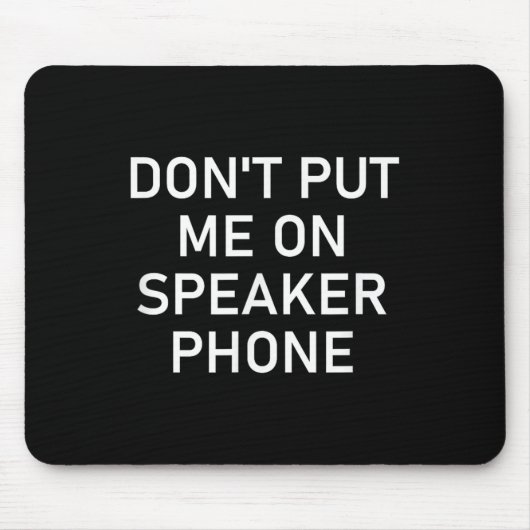 Tapis De Souris Don't Put Me On Speaker Phone, Funny Joke, Sarcast (Devant)