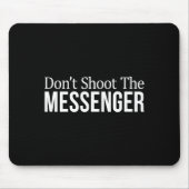 Tapis De Souris Don't Shoot The Messenger -  (Devant)