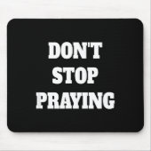 Tapis De Souris Don't Stop Praying, Pray About Everything  (Devant)