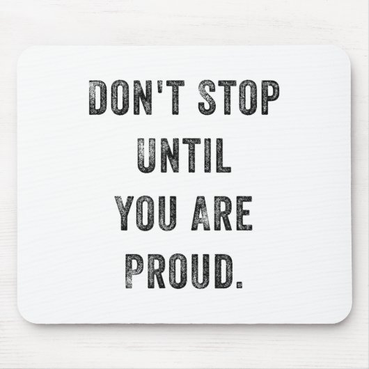 Tapis De Souris Don't Stop Until You Are Proud Insrational Motivat (Devant)