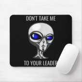 Tapis De Souris Don't Take Me To Your Leader Funny Alien  (Avec souris)