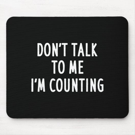 Tapis De Souris Dont Talk To Me Im Counting Funny Sarcastic (Devant)