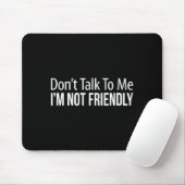 Tapis De Souris Don't Talk To Me - I'm Not Friendly -  (Avec souris)