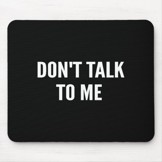 Tapis De Souris Don't Talk To Me Shirt Funny Shirt  (Devant)