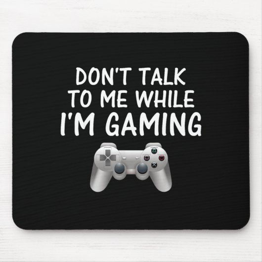 Tapis De Souris Don't Talk To Me While I'm Gaming Video Games  (Devant)