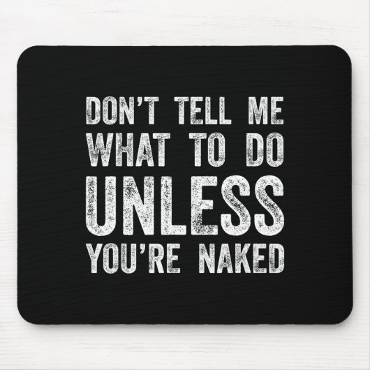 Tapis De Souris Don't Tell Me What To Do Unless You're  (Devant)