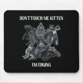 Tapis De Souris Don't Touch Me Kitten I'm Edging Wolfs Design  (Devant)
