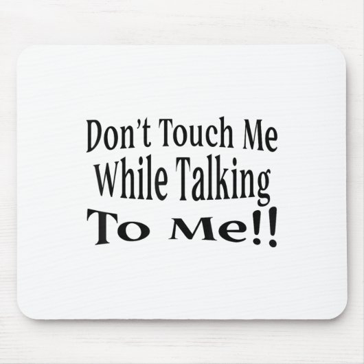 Tapis De Souris Don't Touch Me While Talking To Me  (Devant)