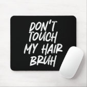 Tapis De Souris Don't Touch My Hair Bruh Funny Djoke Saying  (Avec souris)