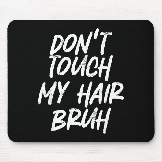 Tapis De Souris Don't Touch My Hair Bruh Funny Djoke Saying  (Devant)