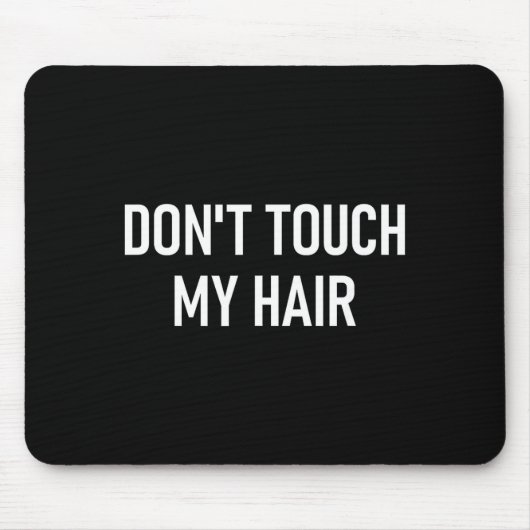Tapis De Souris Don't Touch My Hair, Funny, Jokes, Sarcastic Sayin (Devant)