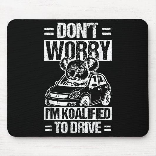Tapis De Souris Don't Worry I'm Koalified To Drive Funny New Drive (Devant)