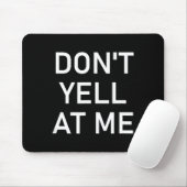 Tapis De Souris Don't Yell At Me, Funny, Jokes, Sarcastic  (Avec souris)