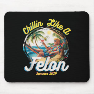 Tapis De Souris Drôle Chillin Comme Un Felon Été 2024 2024 Trump