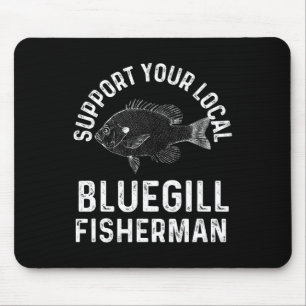 Tapis De Souris Drôle de soutien à votre pêcheur de bluegill local