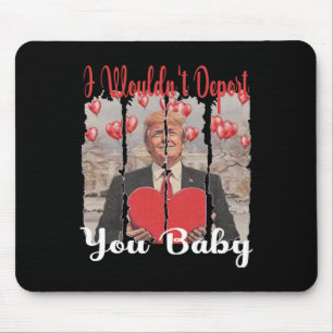 Tapis De Souris Drôle de Trump Je ne vous expulserais pas par Trum
