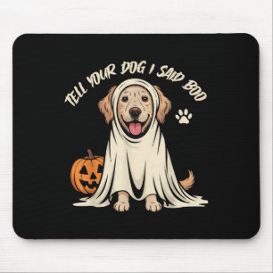 Tapis De Souris Drôle dis à ton chien que j'ai dit Boo Halloween