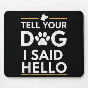 Tapis De Souris Drôle Dites à votre chien J'ai dit Bonjour Emprein