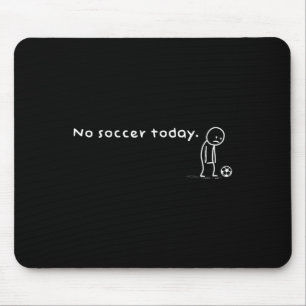 Tapis De Souris Drôle Pas De Football Aujourd'hui Humour Sarcasiqu