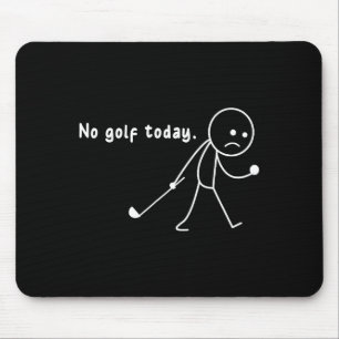 Tapis De Souris Drôle Pas de golf aujourd'hui,pluie,Tee cadeau drô
