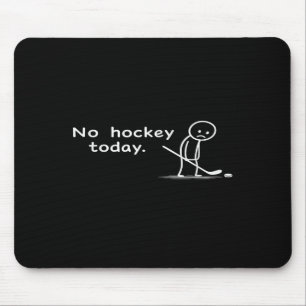 Tapis De Souris Drôle Pas De Hockey Aujourd'hui Humour Sarcasme Mè
