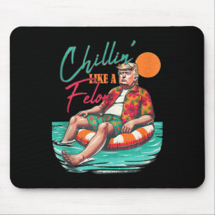 Tapis De Souris Drôle Trump Chilling Comme Un Felon Summer 2024 Ta