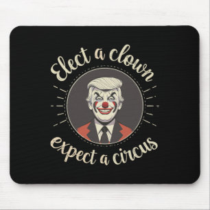 Tapis De Souris Élire un clown, s'attendre à un cirque Anti-trump