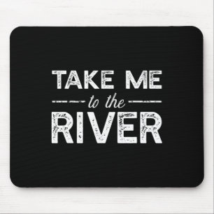 Tapis De Souris Emmenez-Moi À La Rivière - Citation De Bateau Drôl