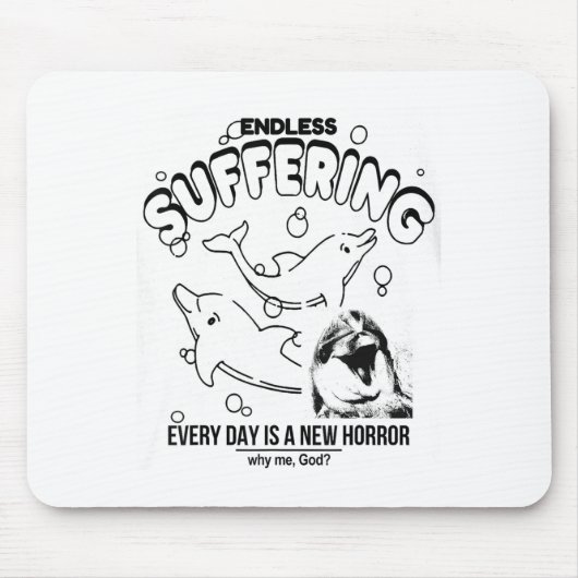 Tapis De Souris Endless Suffering (everyday Is A New Horror) Funny (Devant)