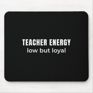 Tapis De Souris Énergie d'enseignant basse mais loyal – Humour hon