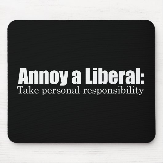 Tapis De Souris Ennuyez un libéral - prenez la responsabilité (Devant)