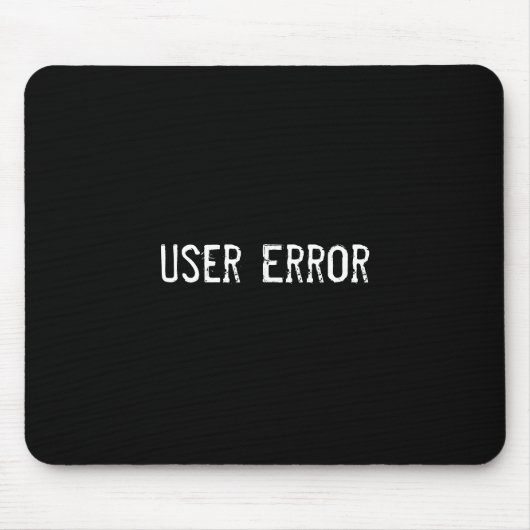 Tapis De Souris Erreur d'utilisateur (Devant)
