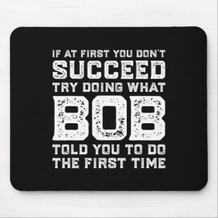 Tapis De Souris Essayez De Faire Ce Que Bob Vous A Dit De Faire Am