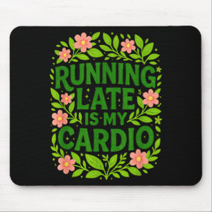 Tapis De Souris Être En Retard Est Mon Cardio Floral Citation Drôl