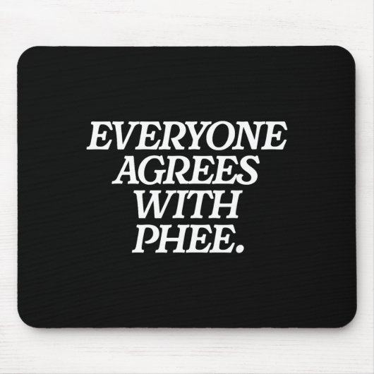 Tapis De Souris Everyone Agrees With Phee Funny Saying Quote Gift (Devant)