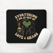 Tapis De Souris Everything I Do Is Out Of Love And Chaos Funny Fro (Avec souris)