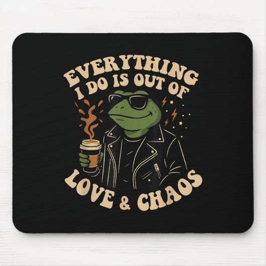 Tapis De Souris Everything I Do Is Out Of Love And Chaos Funny Fro (Devant)