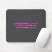 Tapis De Souris Everything, I Love Is Illegal, Expensive, Or Not M (Avec souris)