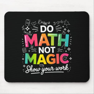 Tapis De Souris Faire des maths pas de la magie Citation Professeu