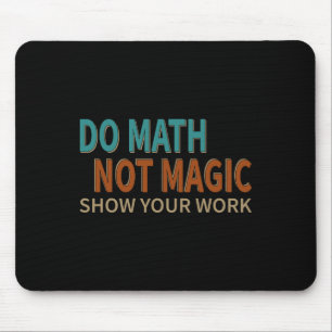Tapis De Souris Faire des maths pas de la magie Montre ton travail