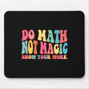 Tapis De Souris Faire des maths pas de la magie Montrez votre trav