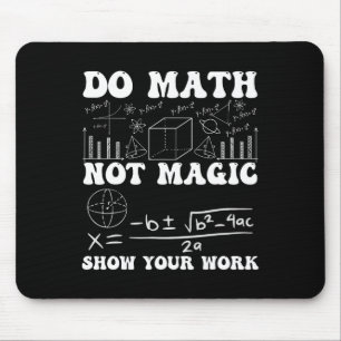 Tapis De Souris Faire des maths pas de magie Montrez votre travail