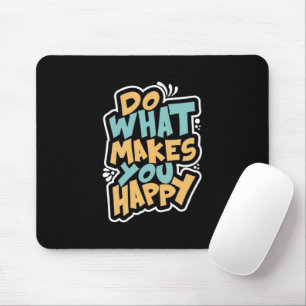 Tapis de souris Fais ce qui te rend heureux