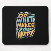 Tapis de souris Fais ce qui te rend heureux (Devant)