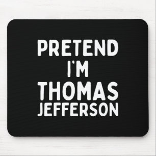 Tapis De Souris Fais comme si je suis Thomas Jefferson Fun Lazy Ha
