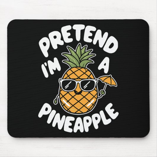 Tapis De Souris Fais comme si je suis un ananas (Devant)