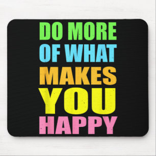 Tapis De Souris Fais Plus De Ce Qui Rend Heureux T-Shirt Motivatio