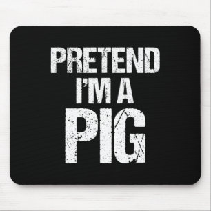 Tapis De Souris Faites comme si je suis un costume de cochon Drôle