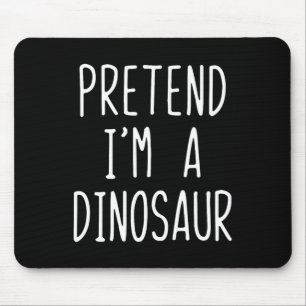 Tapis De Souris Faites comme si je suis un costume de dinosaure Ha